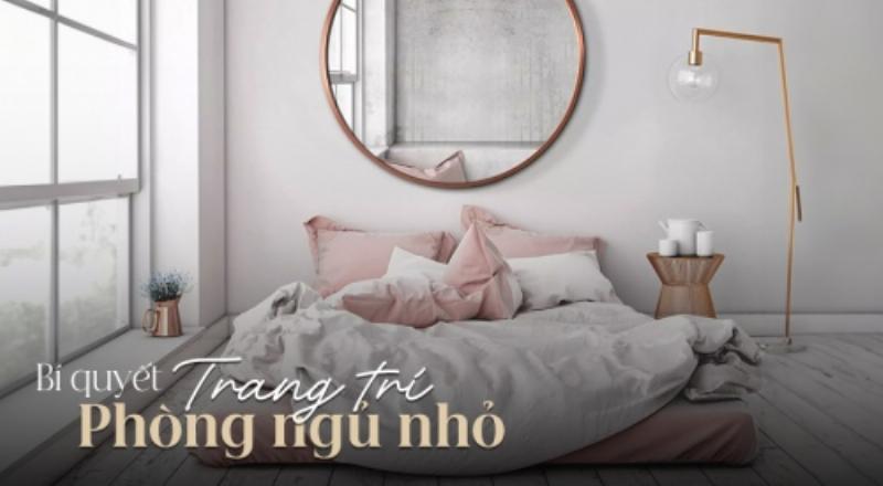 Gợi ý bố trí phòng ngủ nhỏ đẹp và tiện nghi với nội thất linh hoạt